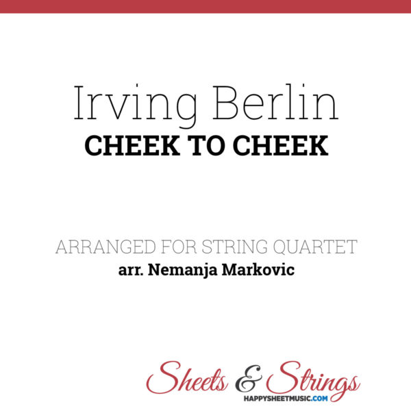 Irving Berlin - Cheek To Cheek - Sheet Music for String Quartet - Music Arrangement for String Quartet